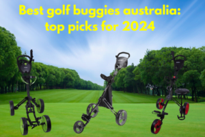 Best Golf Buggies Australia: Top Picks for Smooth Rides on the Course